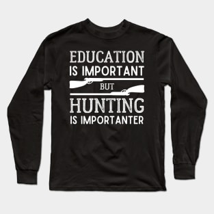 Education is Important but Hunting is Importanter Long Sleeve T-Shirt